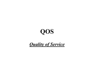QOS
Quality of Service
 