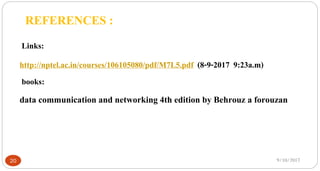 9/10/201720
REFERENCES :
Links:
http://nptel.ac.in/courses/106105080/pdf/M7L5.pdf (8-9-2017 9:23a.m)
books:
data communication and networking 4th edition by Behrouz a forouzan
 