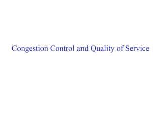 Congestion Control and Quality of Service
 