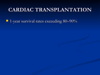 CARDIAC TRANSPLANTATION 1-year survival rates exceeding 80–90% 