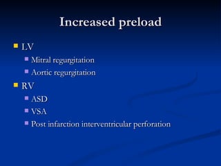 Increased preload LV Mitral regurgitation Aortic regurgitation RV ASD VSA Post infarction interventricular perforation 