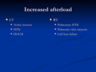 Increased afterload LV Aortic stenosis HTN HOCM RV Pulmonary HTN Pulmonic valve stenosis Left heat failure 