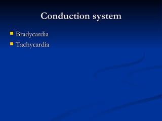 Conduction system Bradycardia Tachycardia 