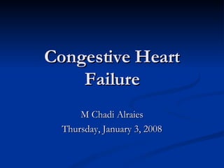 Congestive Heart Failure M Chadi Alraies Thursday, January 3, 2008 
