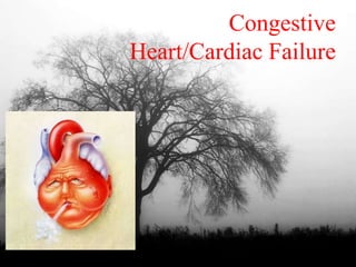 Congestive
Heart/Cardiac Failure
 