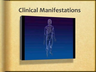 Clinical	
  Manifestations	
  

 