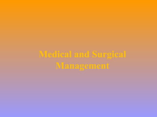 Medical and Surgical
Management
 