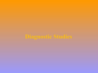 Diagnostic Studies
 
