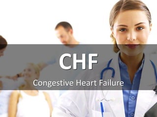 CHF
Congestive Heart Failure
 