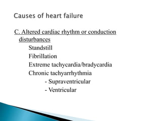 C. Altered cardiac rhythm or conduction
disturbances
Standstill
Fibrillation
Extreme tachycardia/bradycardia
Chronic tachyarrhythmia
- Supraventricular
- Ventricular
 