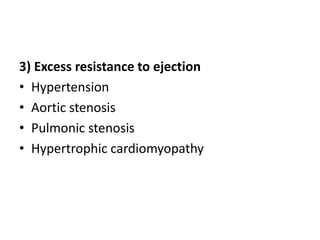 3) Excess resistance to ejection
• Hypertension
• Aortic stenosis
• Pulmonic stenosis
• Hypertrophic cardiomyopathy
 
