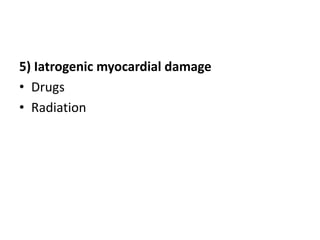 5) Iatrogenic myocardial damage
• Drugs
• Radiation
 