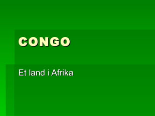 CONGO Et land i Afrika 