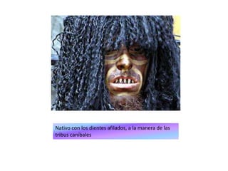 Nativo con los dientes afilados, a la manera de las tribus caníbales