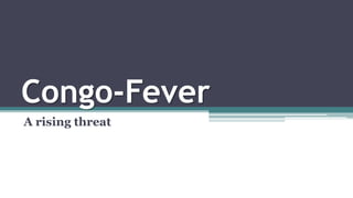 Congo-Fever
A rising threat
 