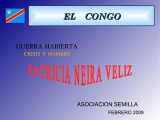 EL  CONGO PATRICIA NEIRA VELIZ ASOCIACION SEMILLA  FEBRERO 2009 GUERRA HABIERTA CRISIS Y HAMBRE 