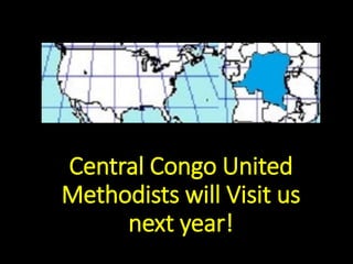 Central Congo United
Methodists will Visit us
next year!
 