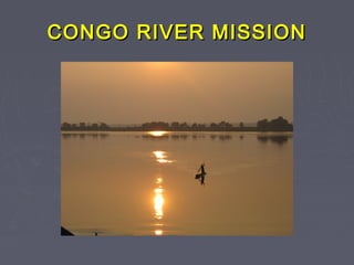 CONGO RIVER MISSIONCONGO RIVER MISSION
 