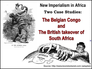 New Imperialism in Africa
Two Case Studies:
 