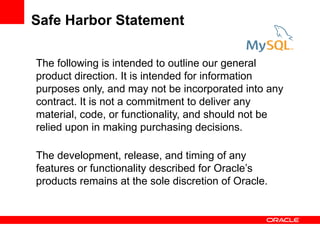 Safe Harbor Statement

The following is intended to outline our general
product direction. It is intended for information
purposes only, and may not be incorporated into any
contract. It is not a commitment to deliver any
material, code, or functionality, and should not be
relied upon in making purchasing decisions.

The development, release, and timing of any
features or functionality described for Oracle’s
products remains at the sole discretion of Oracle.
 