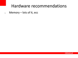Hardware recommendations
1.   Memory – lots of it, ecc
 