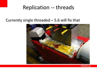 Replication -- threads

Currently single threaded – 5.6 will fix that
 