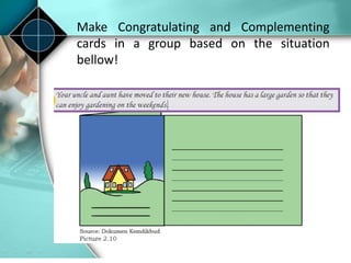 Make Congratulating and Complementing
cards in a group based on the situation
bellow!
 