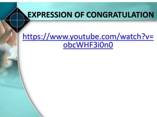 EXPRESSION OF CONGRATULATION
https://www.youtube.com/watch?v=
obcWHF3i0n0
 