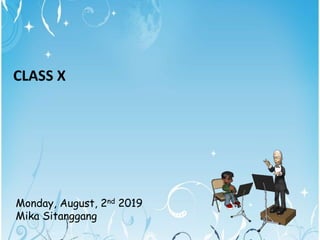 CLASS X
Monday, August, 2nd 2019
Mika Sitanggang
 