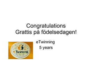 Congratulations Grattis på födelsedagen! eTwinning  5 years 