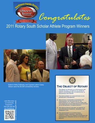 Congratulates
2011 Rotary South Scholar Athlete Program Winners
Learn More about
our Community
Involvement...
Scan QR code with
your Smartphone.
www.swflrheemteam.com
Estero's Molly DuBrasky and Cypress Lake's Casey
Gibson were the $5,000 scholarship winners.
 