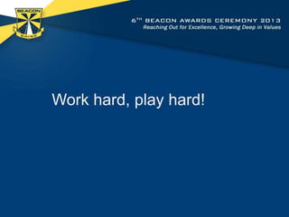 Work hard, play hard!

 