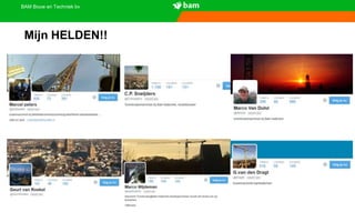 BAM Bouw en Techniek bv
Mijn HELDEN!!
 