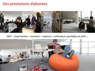 WiFi – imprimantes – scanners – copieurs – ordinateurs portables en prêt … Des prestations élaborées 