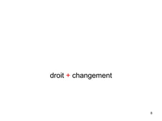 droit + changement
8
 