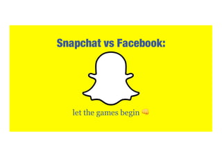 Snapchat vs Facebook:
let the games begin 👊
 