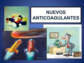 NUEVOS
ANTICOAGULANTES
 
