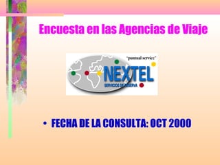 Encuesta en las Agencias de Viaje
• FECHA DE LA CONSULTA: OCT 2000
 
