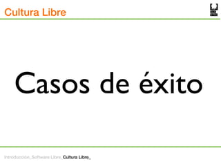 Cultura Libre




    Casos de éxito

Introducción_Software Libre_Cultura Libre_
 