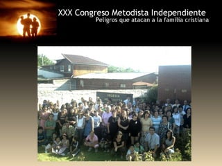 XXX Congreso Metodista Independiente Peligros que atacan a la familia cristiana 