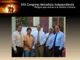 XXX Congreso Metodista Independiente Peligros que atacan a la familia cristiana 