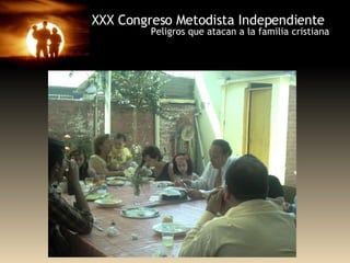 XXX Congreso Metodista Independiente Peligros que atacan a la familia cristiana 