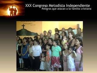 XXX Congreso Metodista Independiente Peligros que atacan a la familia cristiana 