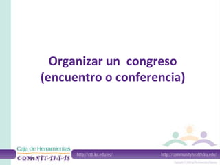 Organizar un congreso
(encuentro o conferencia)
 