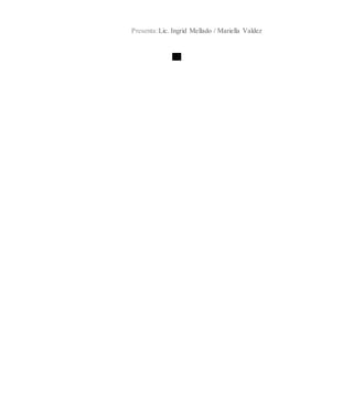 Presenta:Lic. Ingrid Mellado / Mariella Valdez
 