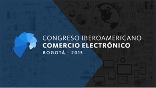 Bogotá, 27 y 28 de agosto 2015
www.CongresoCE.com #CongresoCE
 