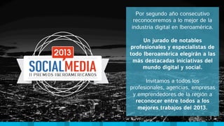 Por segundo año consecutivo
reconoceremos a lo mejor de la
industria digital en Iberoamérica.
Un jurado de notables
profes...