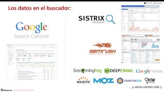 #cw15 @ikhuerta
- Marketing de optimización
Los datos en el buscador:
… y varios cientos más ;)
 