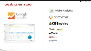 #cw15 @ikhuerta
- Marketing de optimización
Los datos en la web:
 