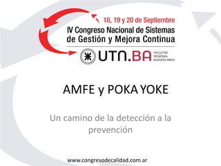 www.congresodecalidad.com.ar
AMFE y POKAYOKE
Un camino de la detección a la
prevención
 